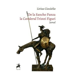 De la Sancho Panza la Cavalerul Tristei Figuri. Jurnal imagine