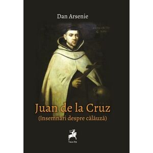 Juan De La Cruz. Insemnari despre calauza imagine