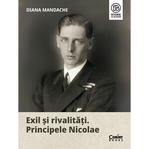Exil și rivalități. Principele Nicolae imagine