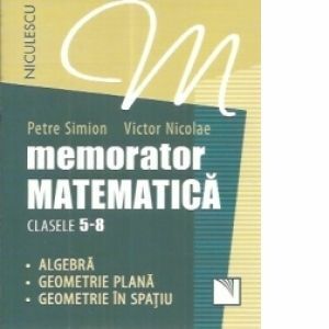 Memorator Matematica - clasele 5-8. Algebra, Geometrie plana, Geometrie in spatiu. imagine