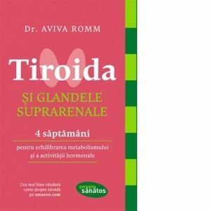Tiroida si glandele suprarenale. 4 saptamani pentru echilibrarea metabolismului si activitatii hormonale imagine