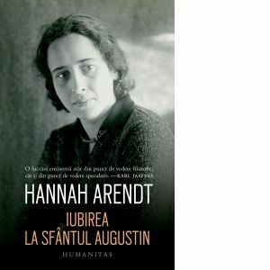 Iubirea la Sfantul Augustin - Hannah Arendt imagine