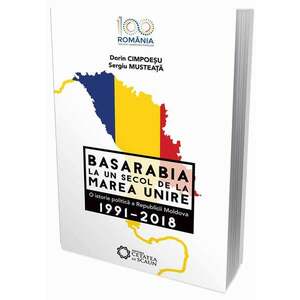 Basarabia - Un secol de la Marea Unire | Dorin Cimpoesu, Sergiu Musteata imagine