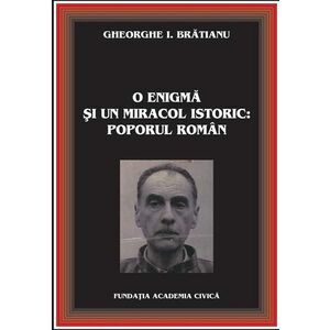 O enigma si un miracol istoric: poporul roman | Gheorghe I. Bratianu imagine