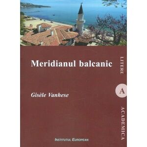 Meridianul balcanic | Gisele Vanhese imagine