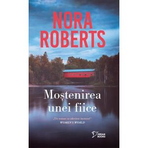 Mostenirea unei fiice - Nora Roberts imagine