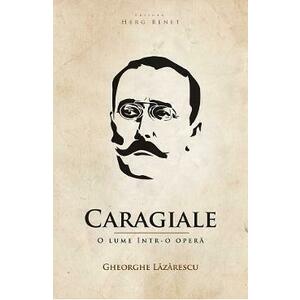 Caragiale, o lume intr-o opera - Gheorghe Lazarescu imagine