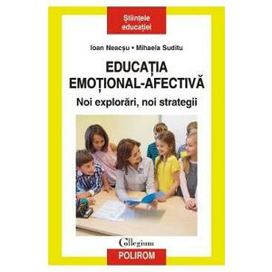 Educatia emotional-afectiva. Noi explorari, noi strategii - Ioan Neacsu, Mihaela Suditu imagine