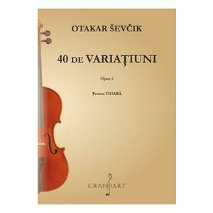 40 de variatiuni pentru vioara. Opus 3 - Otakar Sevcik imagine