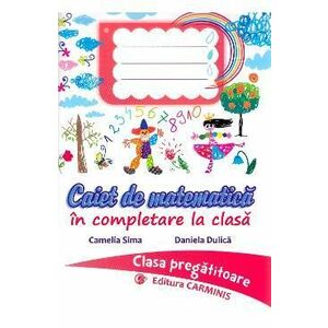 Caiet de matematica - Clasa pregatitoare - Camelia Sima, Daniela Dulica imagine