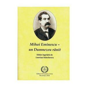 Mihai Eminescu - Un Dumnezeu ranit - Laurian Stanchescu imagine