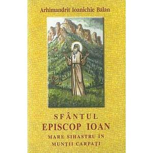 Sfantul Episcop Ioan, Mare Sihastru in Muntii Carpati - Ioanichie Balan imagine