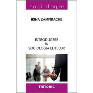 Introducere in sociologia elitelor - Irina Zamfirache imagine