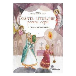 Sfanta Liturghie pentru copii. Calauza de duminica - Ana-Maria Lemnaru, Andreea Lemnaru imagine