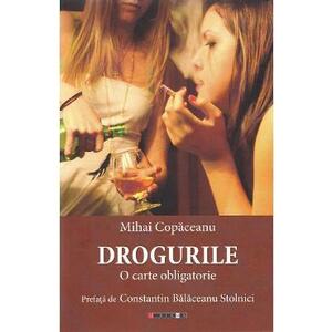 Drogurile. O carte obligatorie - Mihai Copaceanu imagine