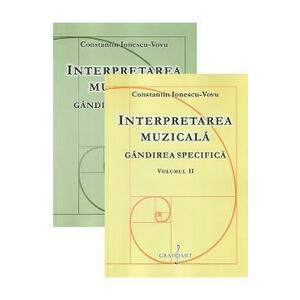 Interpretarea muzicala. Gandirea specifica Vol.1+2 - Constantin Ionescu-Vovu imagine