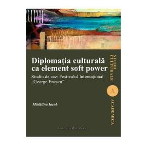 Diplomatia culturala ca element soft power - Madalina Iacob imagine