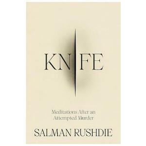 Knife: Meditations After an Attempted Murder - Salman Rushdie imagine