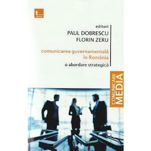 Comunicarea guvernamentala in Romania. O abordare strategica - Paul Dobrescu, Florin Zeru imagine