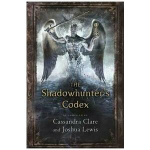 The Shadowhunter's Codex - Cassandra Clare, Joshua Lewis imagine