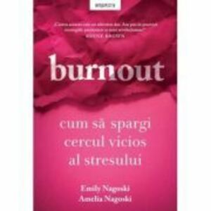 Burnout. Cum sa spargi cercul vicios al stresului - Emily Nagoski, Amelia Nagoski imagine