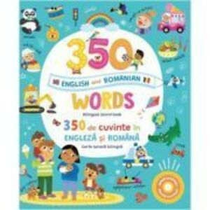 350 words in English and Romanian. 350 de cuvinte in engleza si romana (Carte sonora bilingva) imagine