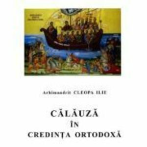 Calauza in credinta ortodoxa - Ilie Cleopa imagine