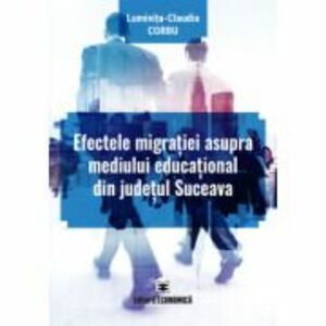 Efectele migratiei asupra mediului educational din judetul Suceava - Luminita-Claudia Corbu imagine