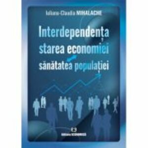 Interdependenta: starea economiei-sanatatea populatiei - Iuliana-Claudia Mihalache imagine