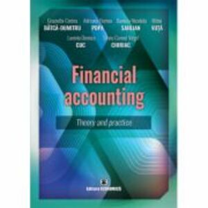 Financial accounting. Theory and practice - Graziella-Corina Batca-Dumitru imagine