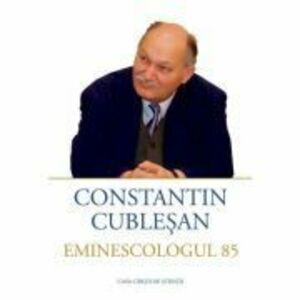 Constantin Cublesan Eminescologul 85 imagine