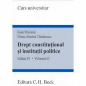 Drept constitutional si institutii politice. Volumul 2. Editia 16 - Ioan Muraru, Elena Simina Tanasescu imagine