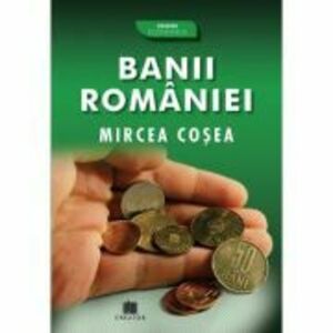 Banii Romaniei - Mircea Cosea imagine