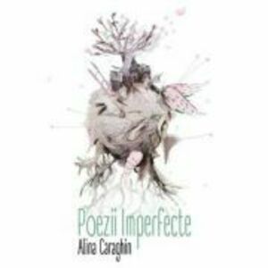 Poezii Imperfecte - Alina Caraghin imagine