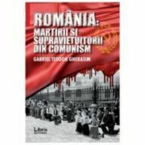 Romania: Martiri si supravietuitorii din comunism - Gabriel Teodor Gherasim imagine