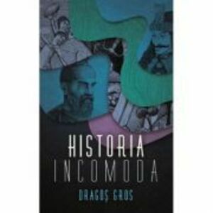 Historia incomoda - Dragos Gros imagine