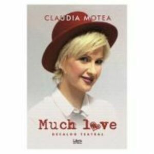 Much Love. Decalog teatral - Claudia Motea imagine