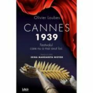 Cannes 1939. Festivalul care nu a mai avut loc - Olivier Loubes imagine