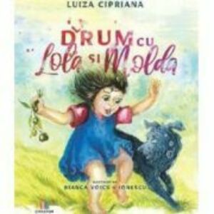 La drum cu Lola si Molda - Luiza Cipriana imagine