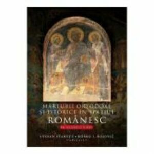 Marturii ortodoxe si istorice in spatiul romanesc, in secolele 5-16 - Stefan Staretu imagine