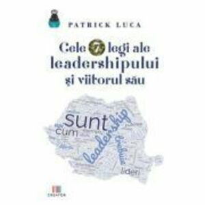 Cele 7 legi ale leadershipului si viitorul sau - Patrick Luca imagine