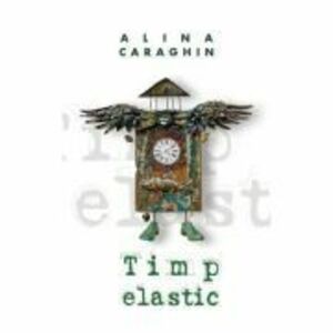 Timp elastic - Alina Caraghin imagine