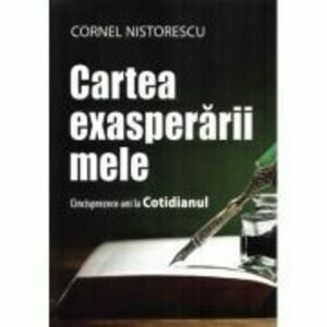 Cartea exasperarii mele - Cornel Nistorescu imagine