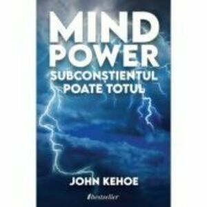 Mind Power. Subconstientul Poate Totul - John Kehoe imagine