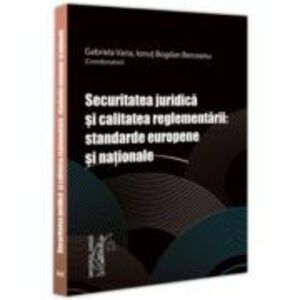 Securitatea juridica si calitatea reglementarii: standarde europene si nationale - Gabriela Varia, Bogdan Berceanu imagine