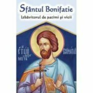 Sfantul Bonifatie, Izbavitorul de patimi si vicii imagine