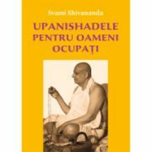 Upanishadele pentru oameni ocupati - Svami Shivananda imagine