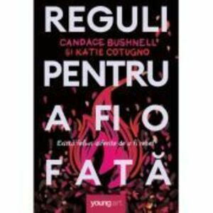 Reguli pentru a fi o fata - Candace Bushnell, Katie Cotugo imagine