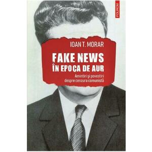 Fake news in Epoca de Aur. Amintiri si povestiri cu cenzura comunista imagine