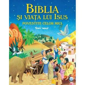 Biblia si viata lui Isus povestite celor mici/Tony Wolf imagine